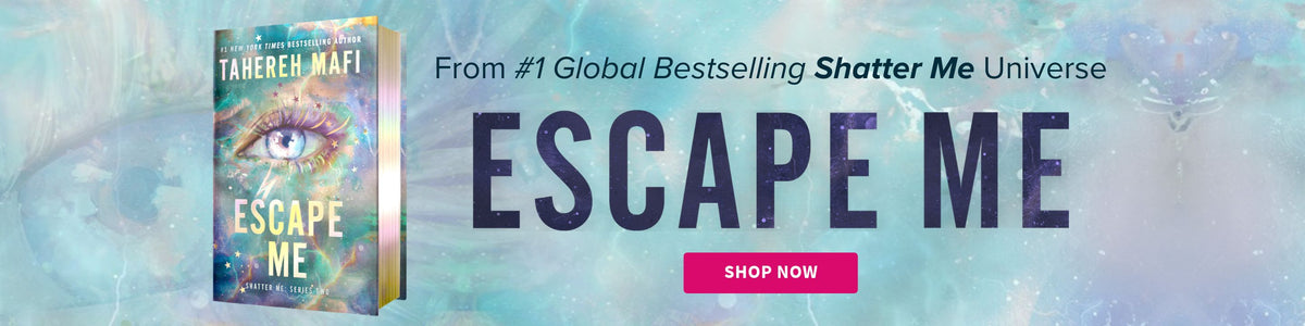 From #1 Global Bestselling Shatter Me Universe - Escape Me - Shop Now